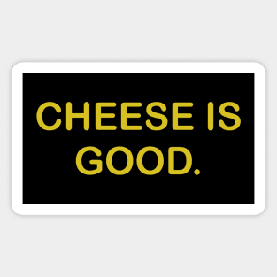 Cheese is good Magnet